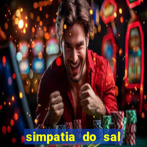 simpatia do sal grosso para afastar rival